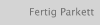 Fertig Parkett
